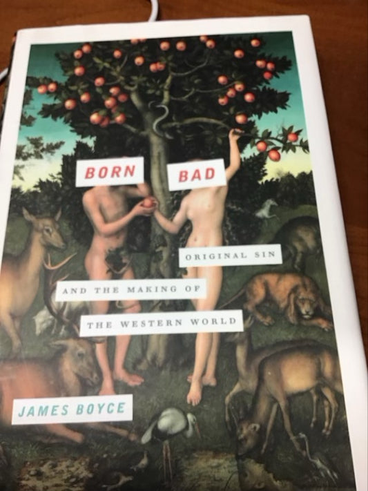 Born Bad: Original Sin and the Making of the Western World by James Boyce