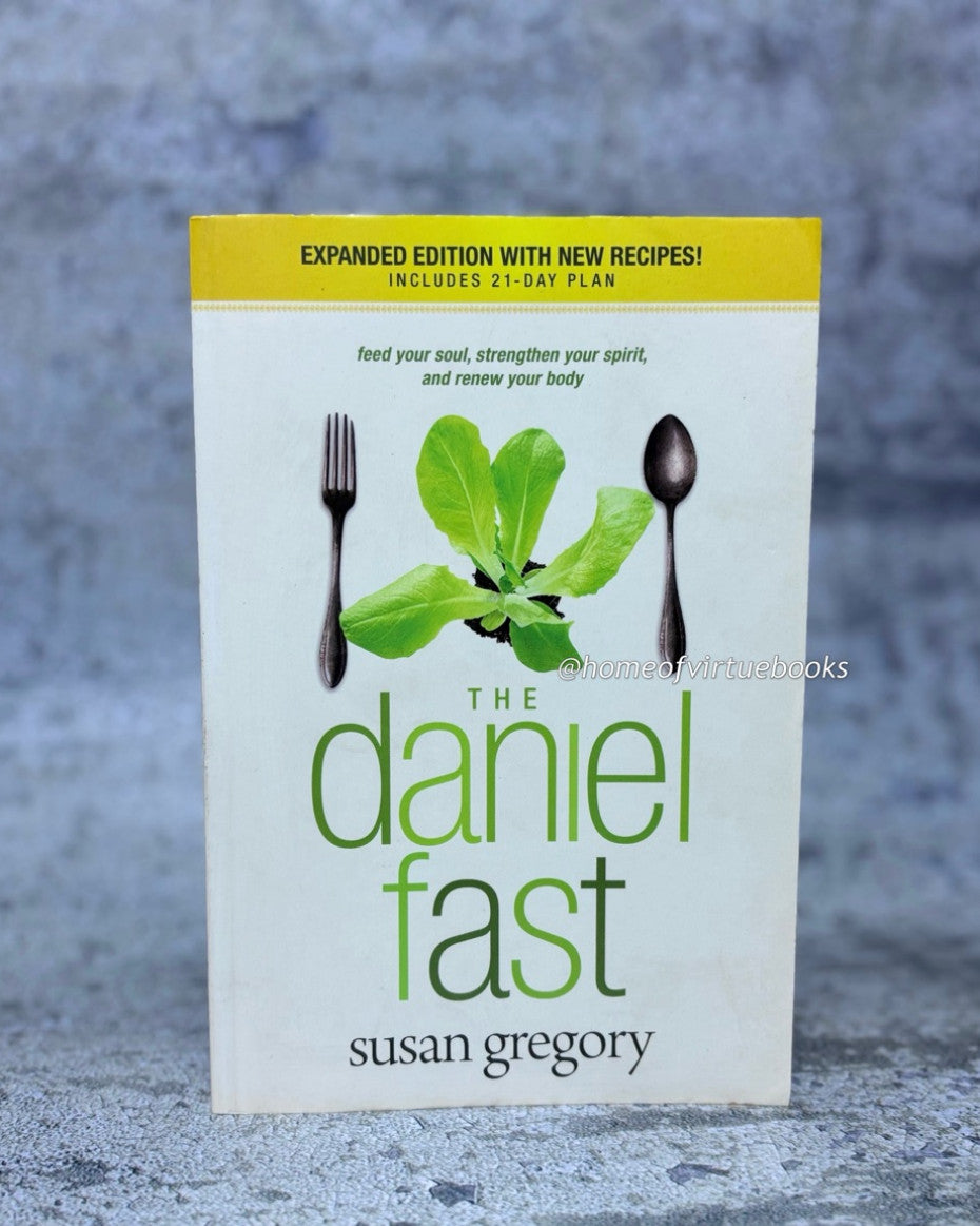 The Daniel Fast: Feed Your Soul, Strengthen Your Spirit, and Renew Your Body by Susan Gregory