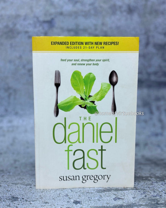 The Daniel Fast: Feed Your Soul, Strengthen Your Spirit, and Renew Your Body by Susan Gregory