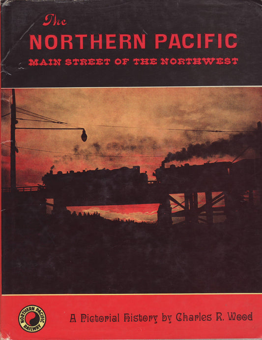 The Northern Pacific, Main Street of the Northwest by Charles Raymond Wood