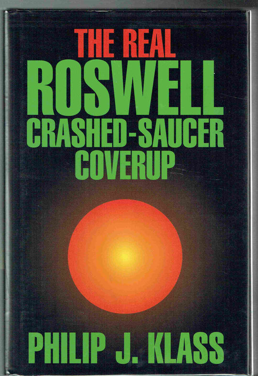 The Real Roswell Crashed-Saucer Coverup by Philip J. Klass