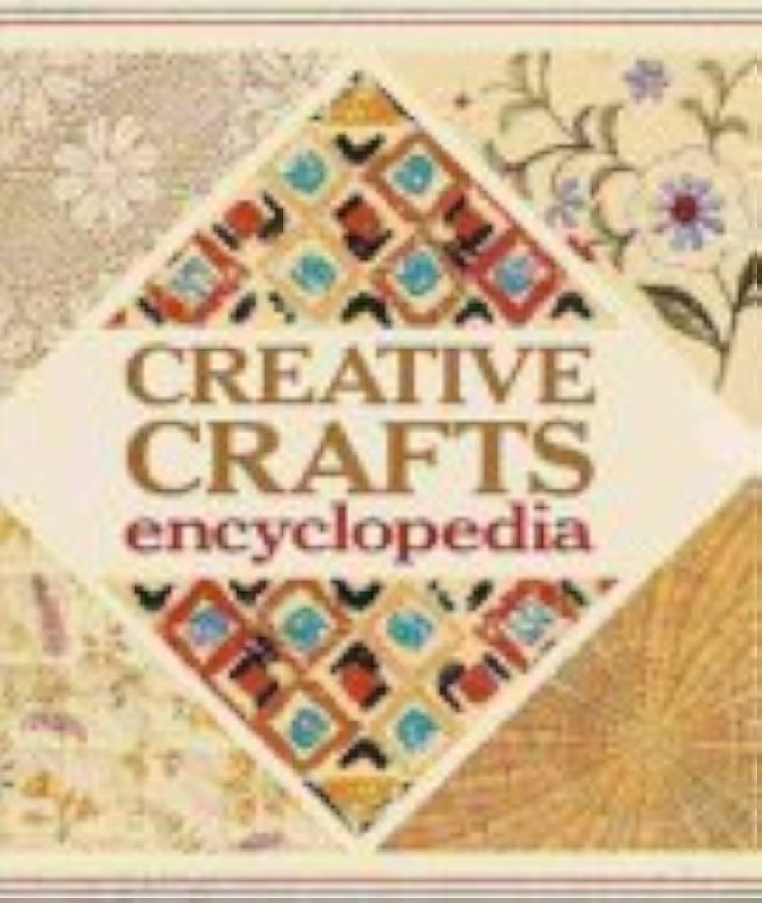 Creative Crafts Encyclopedia by Angela (Chief Editor) Jeffs