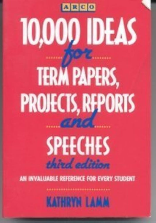 10,000 Ideas for Term Papers, Projects and Reports by Kathryn Lamm