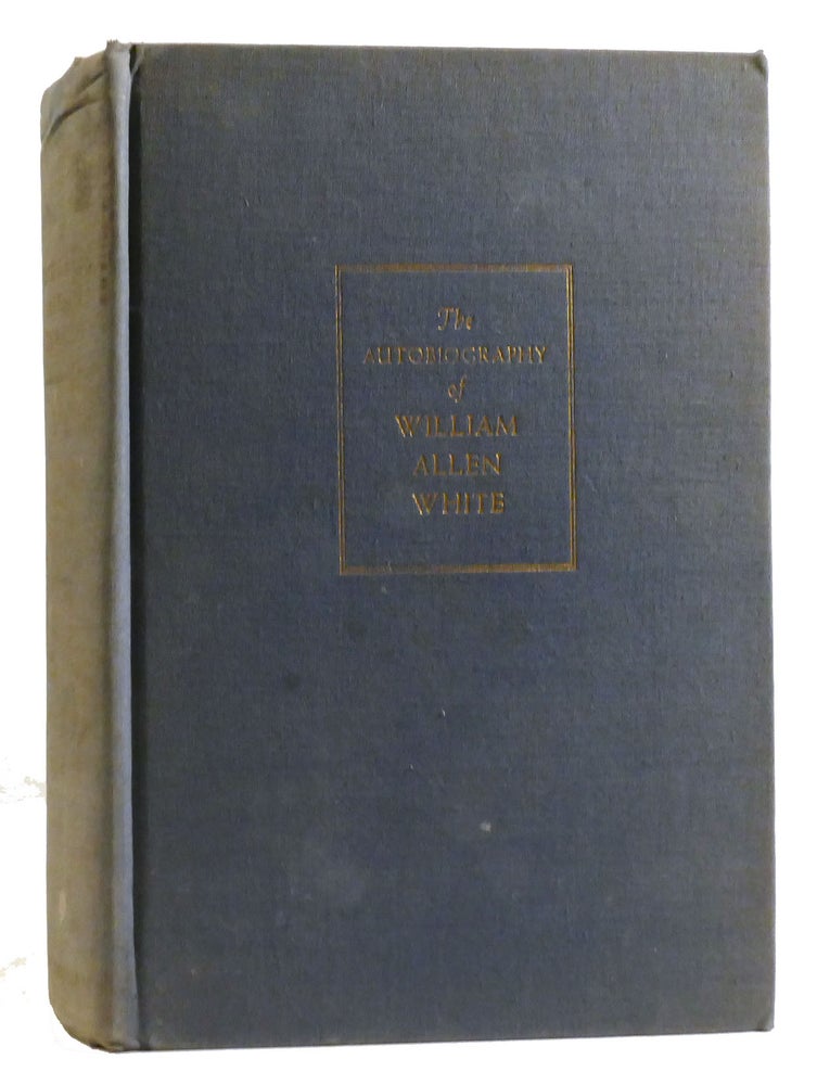 The Autobiography of William Allen White by William Allen White