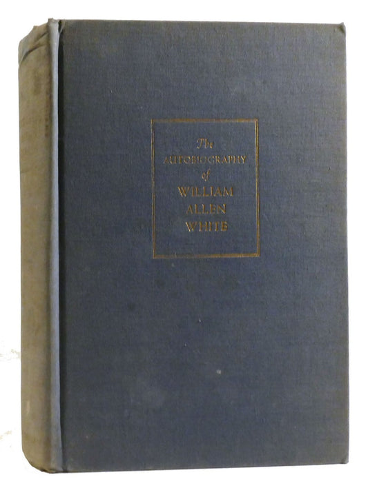 The Autobiography of William Allen White by William Allen White