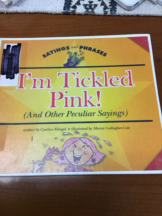 I'm Tickled Pink! (And Other Peculiar Sayings) (Sayings and Phrases) by Cynthia Fitterer Klingel *Ex-Library Book