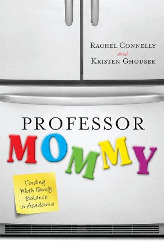 Professor Mommy: Finding Work-Family Balance in Academia by Kristen Ghodsee