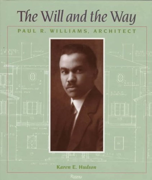 The Will and the Way: Paul R. Williams, Architect by Karen E. Hudson