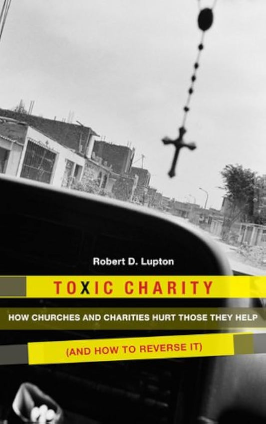 Toxic Charity by Robert D. Lupton