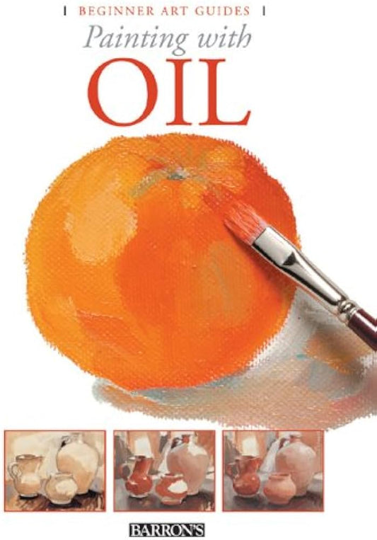 Painting With Oil (Beginner Art Guides) by Gabriel Martín i Roig