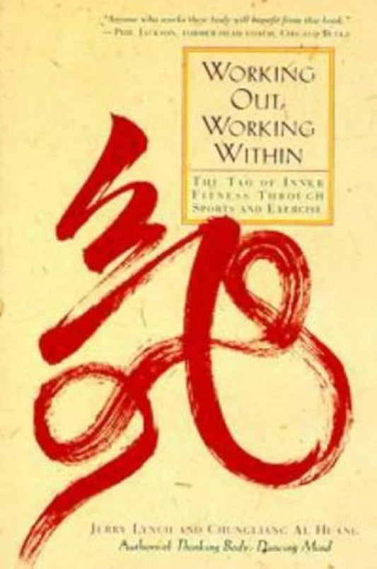 Working Out, Working Within: The Tao of Inner Fitness Through Sports and Exercise by Jerry Lynch