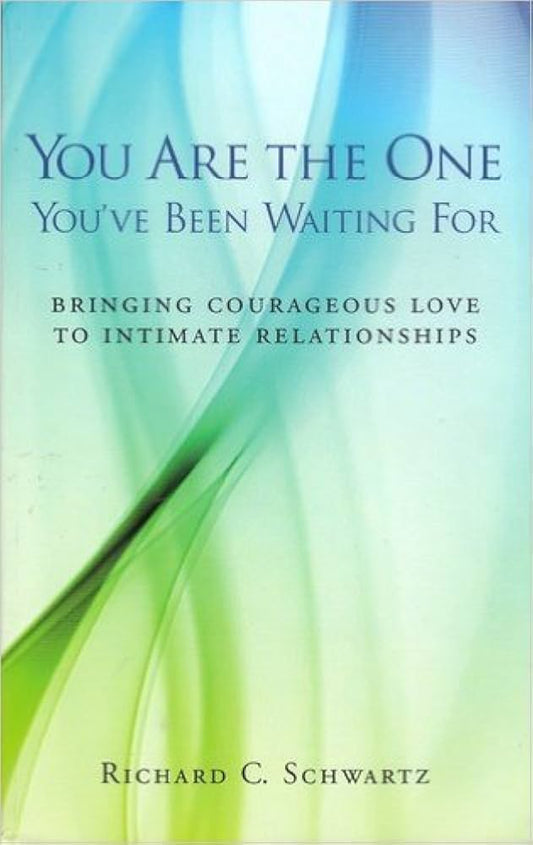 You Are the One You've Been Waiting For (Internal Family Systems) by Richard C. Schwartz