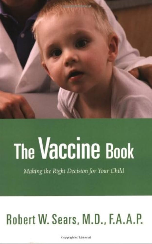 The Vaccine Book: Making the Right Decision for Your Child by Robert Sears