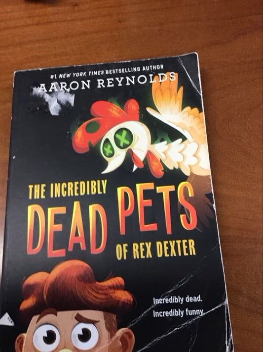 The Incredibly Dead Pets of Rex Dexter by Aaron Reynolds