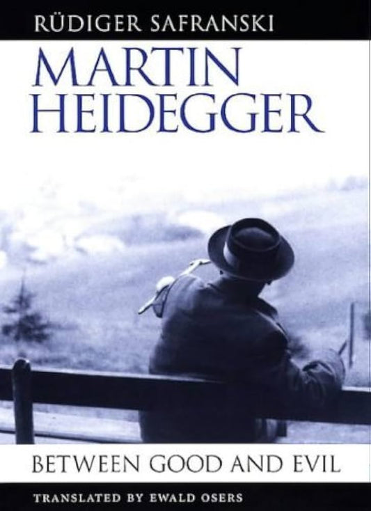 Martin Heidegger: Between Good and Evil by Rüdiger Safranski