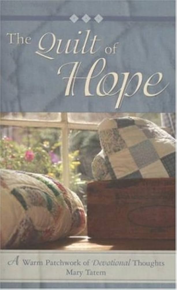 The Quilt of Hope: A Warm Patchwork of Devotional Thoughts by Mary Tatem
