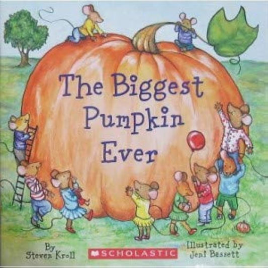 The Biggest Pumpkin Ever by Steven Kroll