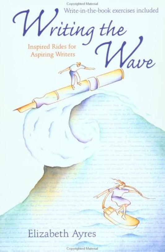 Writing the Wave: Inspired Rides for Aspiring Writers by Elizabeth Ayres