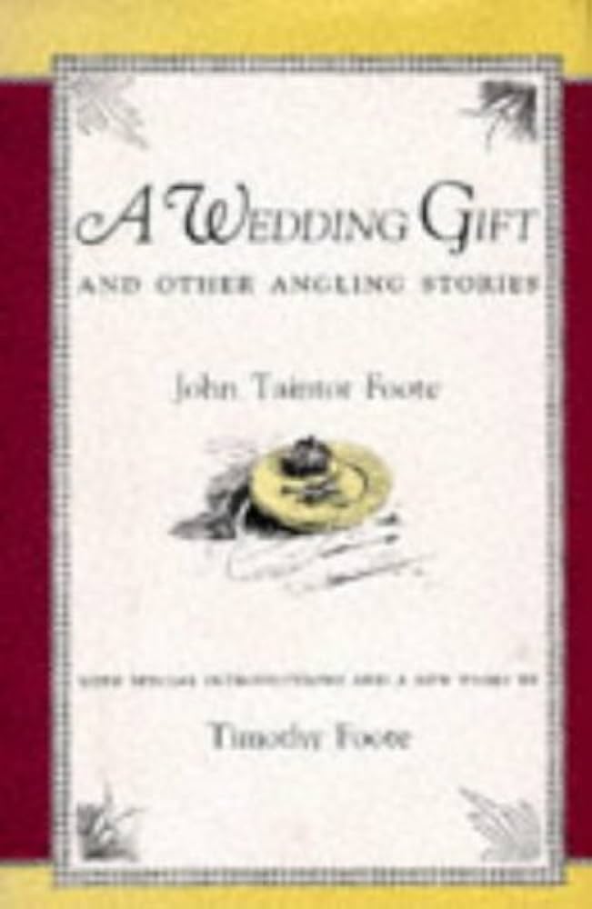 A Wedding Gift: And Other Angling Stories by John Taintor Foote