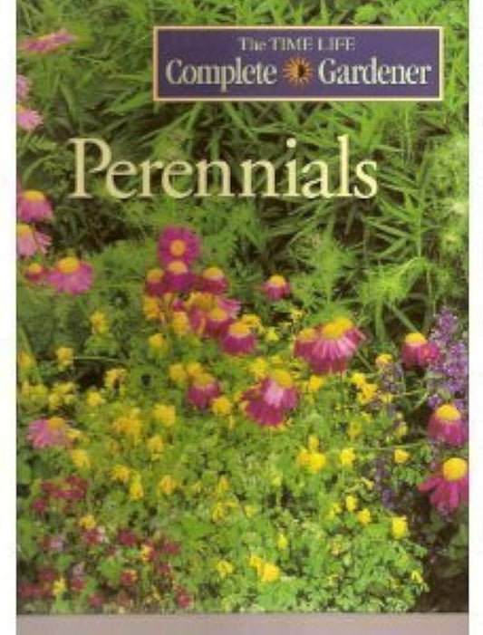 Perennials; The Time Life Complete Gardener by Roberta Conlan