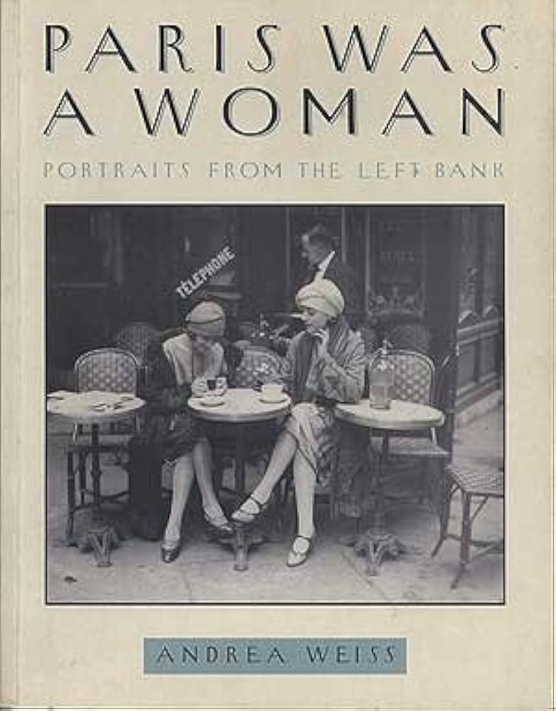 Paris Was a Woman: Portraits from the Left Bank by Andrea Weiss