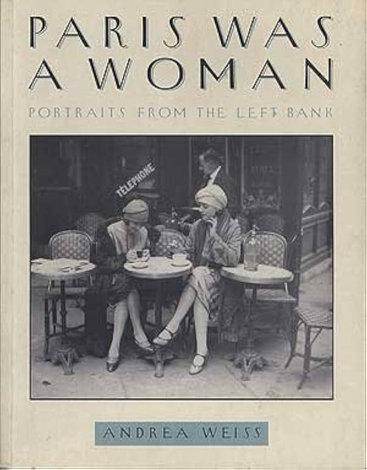 Paris Was a Woman: Portraits from the Left Bank by Andrea Weiss