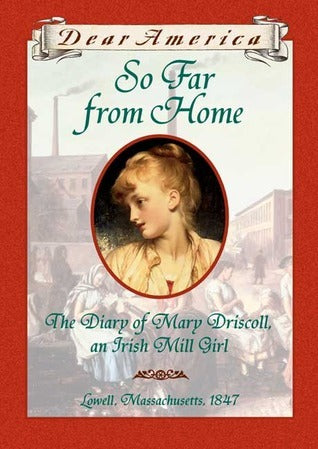 So Far From Home: The Diary of Mary Driscoll, An Irish Mill Girl, Lowell, Massachusetts, 1847 by Barry Denenberg
