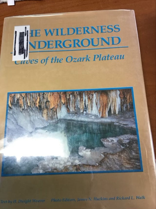 The Wilderness Underground: Caves of the Ozark Plateau  by H. Dwight Weaver *Ex-Library Book