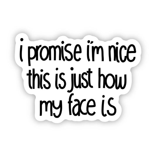 I Promise I'm Nice This Is Just How My Face Is Text Sticker