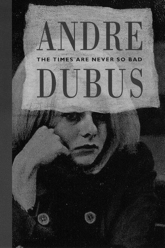 The Times Are Never So Bad by Andre Dubus