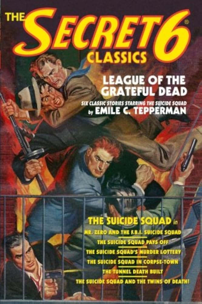 The Secret 6 Classics: League of the Grateful Dead: Featuring The Suicide Squad by Emile C. Tepperman