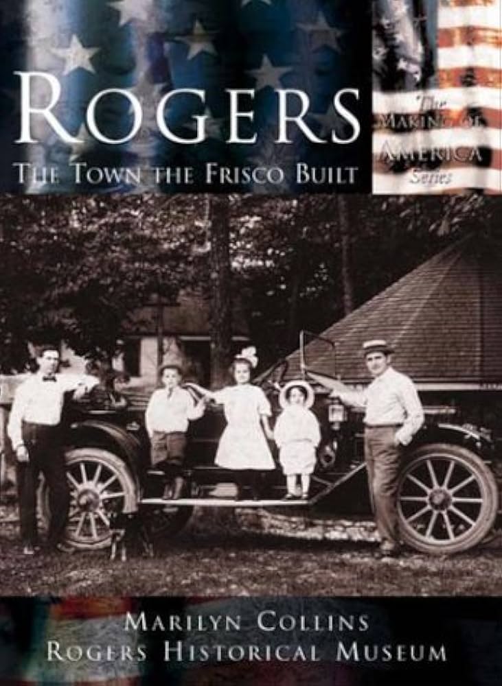 Rogers: The Town the Frisco Built by Marilyn Collins