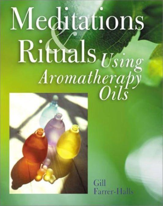 Meditations & Rituals Using Aromatherapy Oils by Gil Farrer-Halls