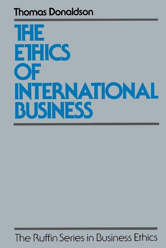 The Ethics of International Business (The Ruffin Series in Business Ethics) by Thomas Donaldson