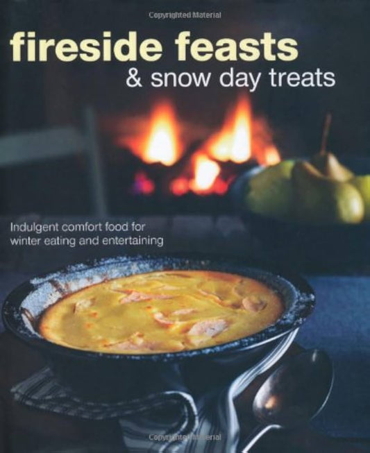 Fireside Feasts & Snowy Day Treats: Indulgent Comfort Food for Winter Eating and Entertaining by Ellen Parnavelas