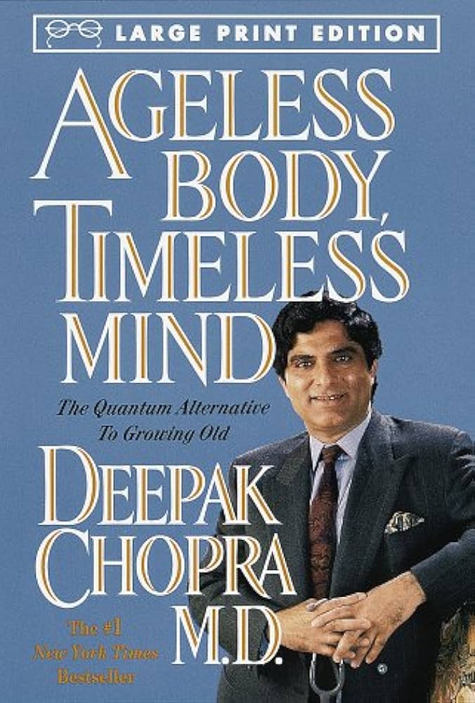 Ageless Body, Timeless Mind: The Quantum Alternative to Growing Old by Deepak Chopra