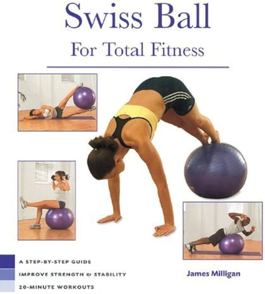 Swiss Ball for Total Fitness by James Milligan