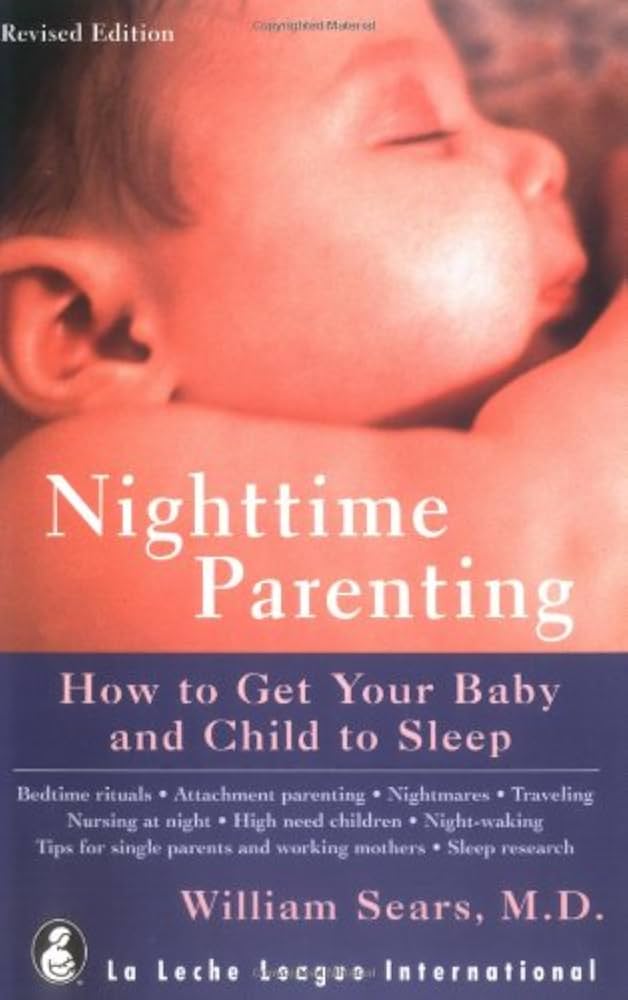 Nighttime Parenting: How to Get Your Baby and Child to Sleep by William Sears