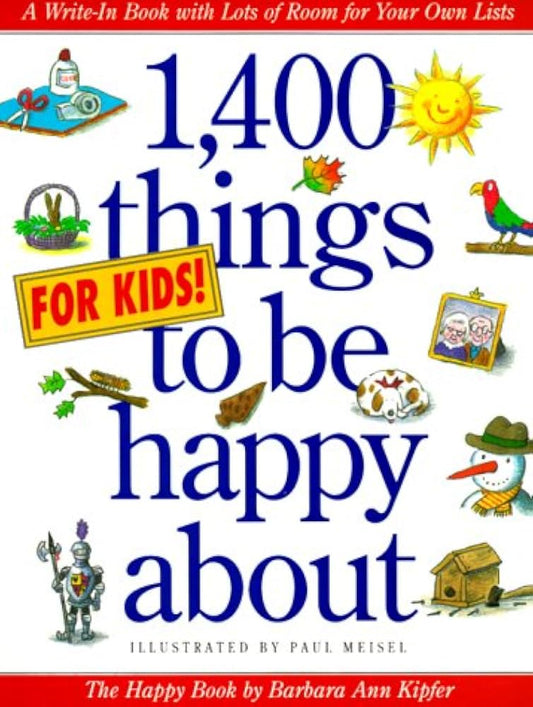 1,400 Things for Kids to Be Happy About: The Happy Book by Barbara Ann Kipfer