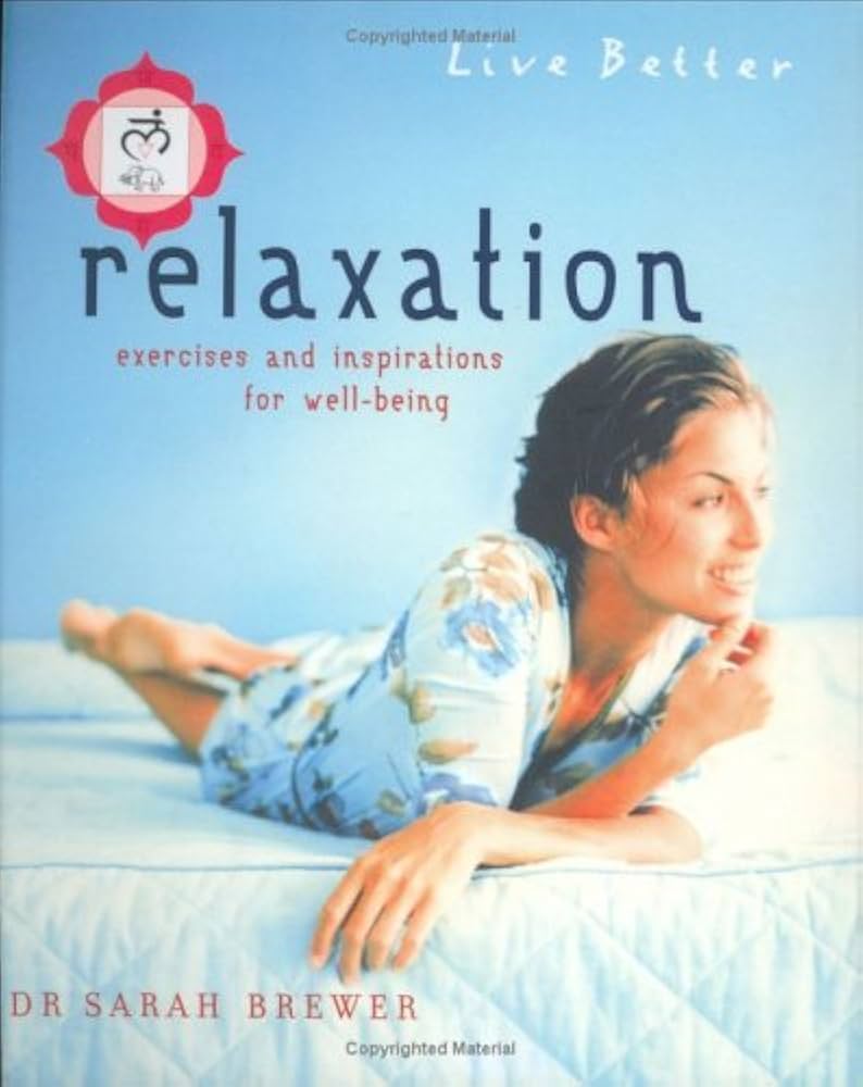 Relaxation: Excerise and Inspirations for Well-Being by Dr Sarah Brewer