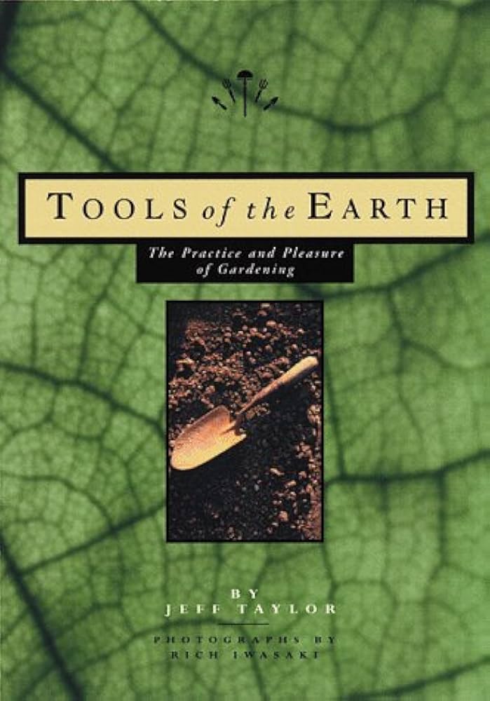 Tools of the Earth: The Practice and Pleasure of Gardening by Jeff Taylor  * Ex Library Book