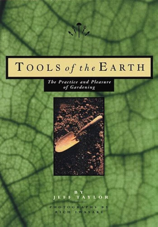 Tools of the Earth: The Practice and Pleasure of Gardening by Jeff Taylor  * Ex Library Book