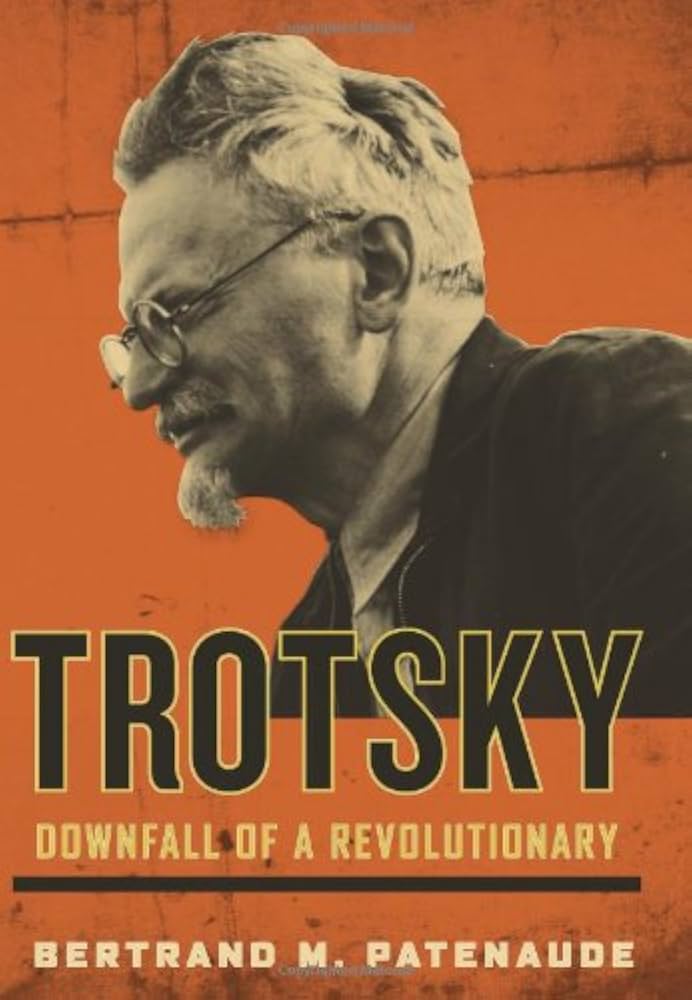 Trotsky: The Downfall of a Revolutionary Hero by Bertrand M. Patenaude