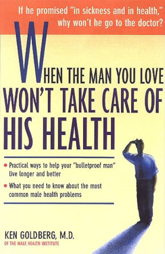 When the Man You Love Won't Take Care of His Health by Ken Goldberg