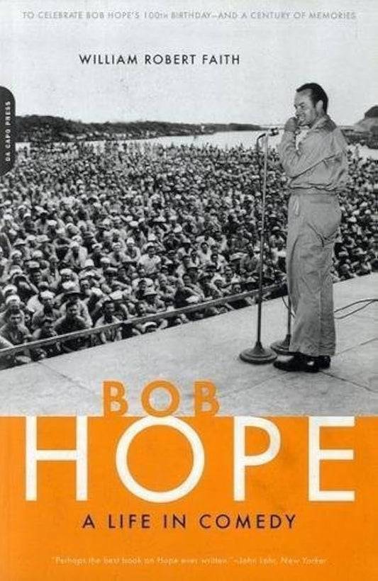Bob Hope: A Life In Comedy by William Robert Faith