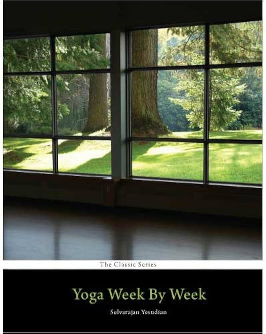 Yoga Week by Week by Selvarajan Yesdudian
