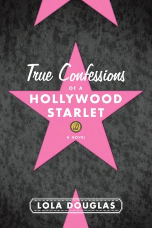 True Confessions of a Hollywood Starlet by Lola Douglas