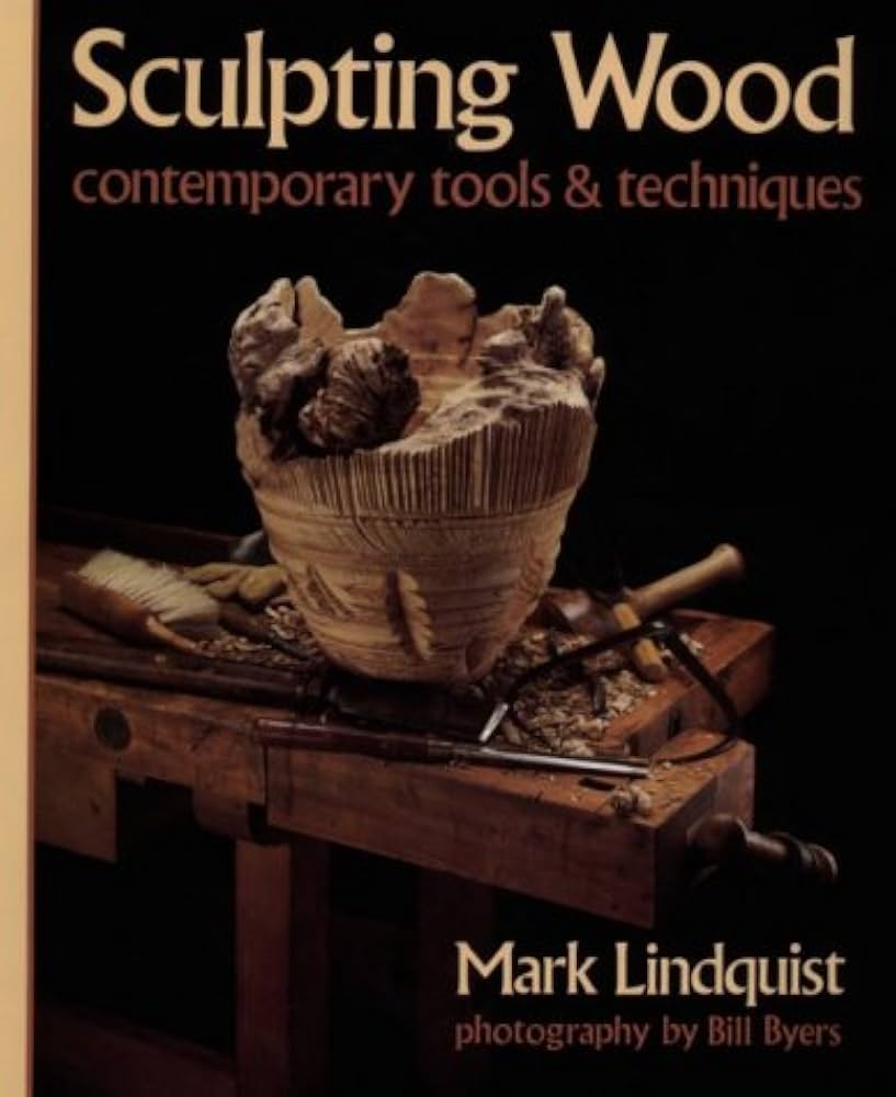 Sculpting Wood: Contemporary Tools & Techniques by Mark Lindquist