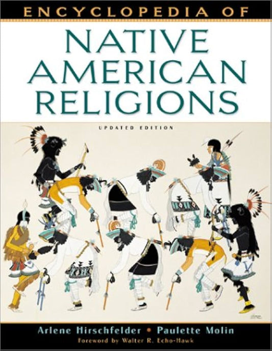 Encyclopedia of Native American Religions by Arlene & Paulette Molin Hirschfelder