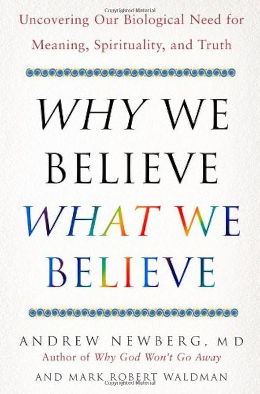 Why We Believe What We Believe by Andrew Newberg,Mark Robert Waldman